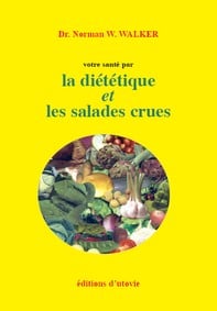 Votre santé par la diététique et les salades crues