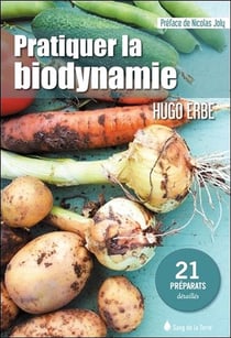 Pratiquer la biodynamie - 21 préparats détaillés