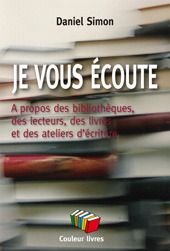 Je vous écoute : A propos des bibliothèques, des lecteurs, des livres et des ateliers d'écriture