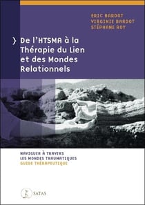 De l'HTSMA à la thérapie du lien et des mondes relationnels : naviguer à travers les mondes traumatiques - guide thérapeutique
