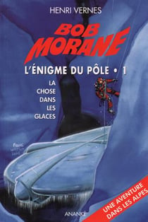 Bob Morane : l'énigme du pôle Tome 1 - la chose dans les glaces