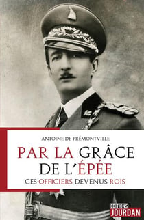 Par la grace de l'epee : ces officiers devenus rois