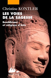 Les voies de la sagesse - bouddhisme et religions d'Asie