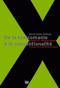 De la toxicomanie à la conventionalité - sociologie des sorties de la drogue à l'époque de la réduc