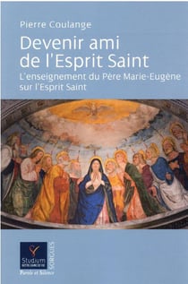 Devenir ami de l'Esprit Saint : l'enseignement du père Marie-Eugène sur l'Esprit Saint