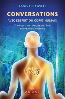 Conversations avec l'esprit du corps humain - traverser la nuit obscure de l'âme individuelle et collective