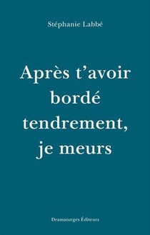 Après t'avoir bordé tendrement, je meurs