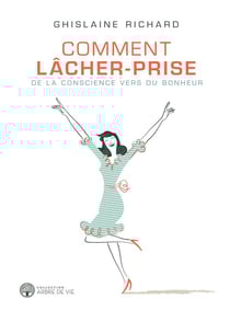 Comment lacher-prise - de la conscience vers du bonheur