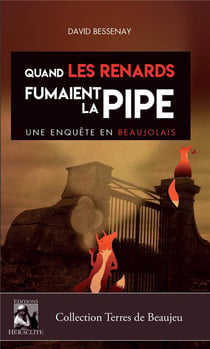 Quand les renards fumaient la pipe, une enquête en Beaujolais