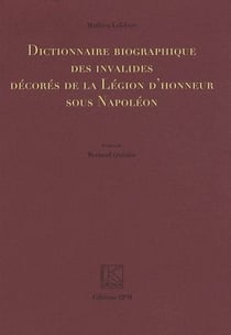 Dictionnaire biographique des invalides décorés de la légion d'honneur sous Napoléon