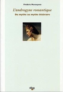 L'androgyne romantique - du mythe au mythe litteraire
