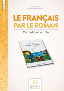 Lire & écrire : cycle 3 - le français par le roman : Cannelle et le lutin