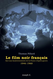 Temps noir : le film noir français face aux bouleversements de la France d'après-guerre, 1946-1960