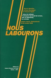 Nous labourons - actes du colloque techniques du travail de la terre, hier et aujourd'hui, ici et là-bas
