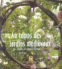 Au temps des jardins médiévaux - les saisons au prieuré d'orsan