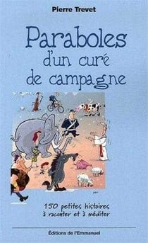 Paraboles d'un curé de campagne - Tome 1 : 150 petites histoires à raconter et à méditer