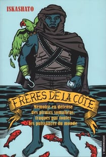 Frères de la Côte : En défense des pirates somaliens, traqués par toutes les puissances du monde