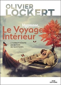 Hypnose, le voyage intérieur - l'hypnothérapie en action au quotidien
