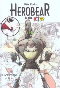Herobear et the kid Tome 2 - l'étrange robot