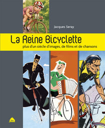 La reine bicyclette - plus d'un siècle d'images, de film, de chansons