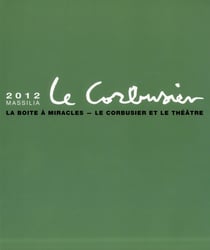 Massilia - 2012 : le corbusier : la boîte à miracle : le corbusier et le théâtre