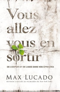Vous allez vous en sortir : de l'espoir et de l'aide dans vos épreuves