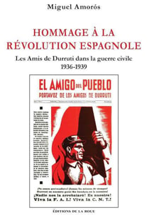 Hommage à la révolution espagnole - les amis de Durruti dans la guerre civile, 1936-1939
