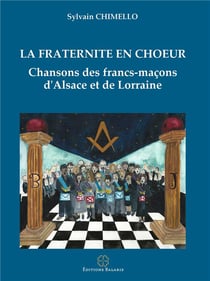 La fraternité en choeur : chansons des francs-maçons d'Alsace et de lorraine