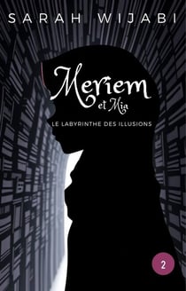Meriem et Mia Tome 2 : Le labyrinthe des illusions