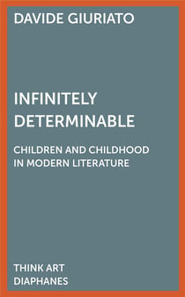 Infinitely determinable : children and childhood in modern literature