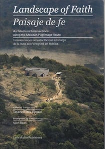 Landscape of faith architectural interventions along the mexican pilgrimage route /anglais/espagnol