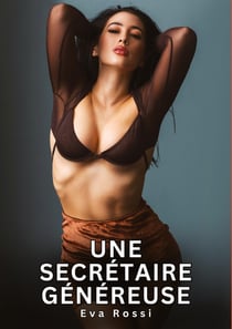 Une secrétaire généreuse : Histoires Erotiques de Sexe Explicite Hard pour Adultes - Contes Interdites et Taboues
