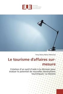 Le tourisme d'affaires sur-mesure : Création d'un outil d'aide à la décision pour évaluer le potentiel de nouvelles destinations tourist