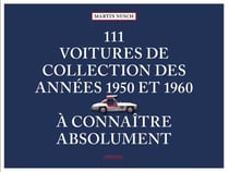 111 Voitures de collection des années 1950 et 1960 à connaîtreabsolument