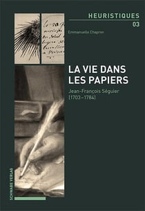 La vie dans le papiers : Jean-François Séguier (1703-1784)