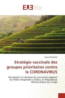 Stratégie vaccinale des groupes prioritaires contre le CORONAVIRUS : Perception et intention du personnel soignant du milieu Hospitalier à Goma, en République Démocratiq