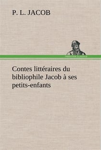 Contes litteraires du bibliophile jacob a ses petits-enfants