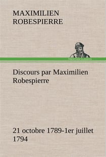 Discours par maximilien robespierre  21 octobre 1789-1er juillet 1794