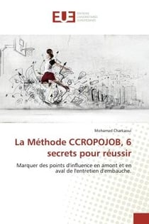La Méthode CCROPOJOB, 6 secrets pour réussir : Marquer des points d'influence en amont et en aval de l'entretien d'embauche.