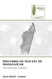Histoires du Sud-est de Madagascar : "un pays mal-connu"