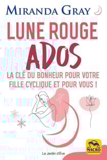 Lune rouge ados : la clé du bonheur pour votre fille cyclique et pour vous !