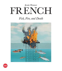 Jessie Homer French : Fire, fish and death