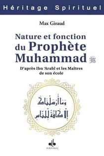 Nature et fonction du Prophète Muhammad, d'après Ibn 'Arabî et les maîtres de son école