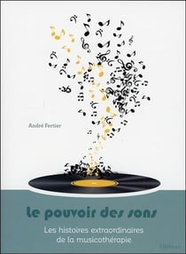 Le pouvoir des sons - les histoires extraordinaires de la musicothérapie