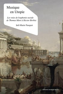 Musique en utopie - les voies de l'euphonie sociale de Thomas More avec Hector Berlioz