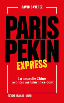 Paris-pékin express - la nouvelle chine racontée au futur président
