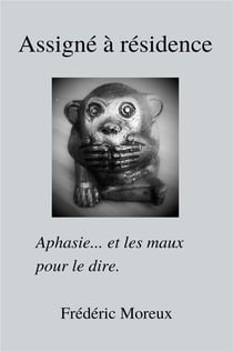 Assigné à résidence - aphasie... et les maux pour le dire.