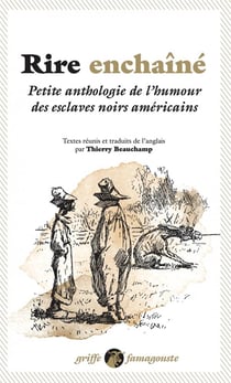 Rire enchaîné - petite anthologie de l humour des esclaves noirs américains