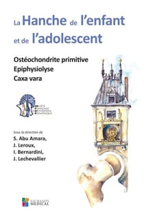 La hanche de l'enfant et de l'adolescent - ostéochodrite primitive, épiphysiolyse, caxa vara
