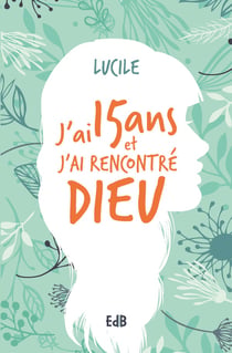 J´ai quinze ans et j´ai rencontré Dieu - témoignage sur la Lumière